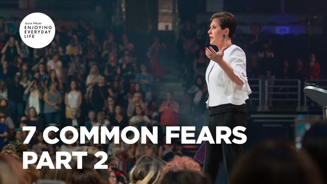 7 Common Fears Part 2 Joyce Meyer Enjoying Everyday Life Teaching